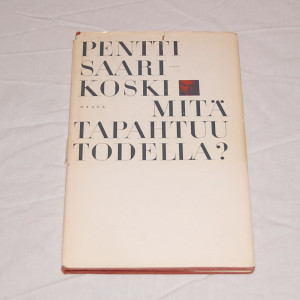 Pentti Saarikoski Mitä tapahtuu todella?